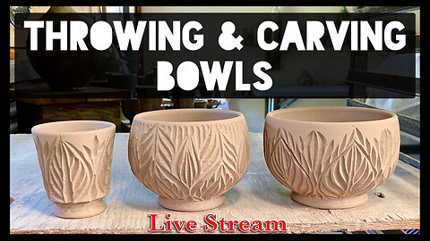 Throwing & Carving Bowls - live stream