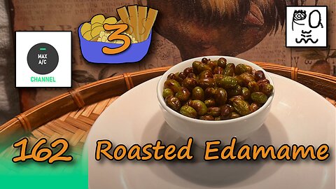The MAX AC Channel #162: Roasted Edamame
