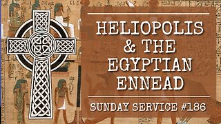 186 - Heliopolis and the Egyptian Ennead