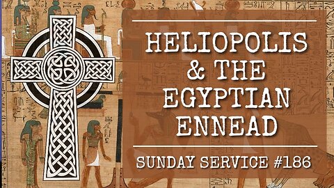 186 - Heliopolis and the Egyptian Ennead