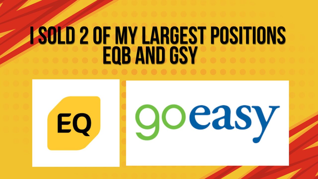 I sold 2 of my largest positions EQB and GSY