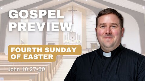 Gospel Preview - 4th Sunday of Easter