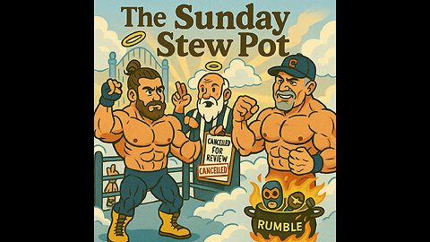 The Sunday Stew Pot Ep 112 Cancelled You Damn Flaggot