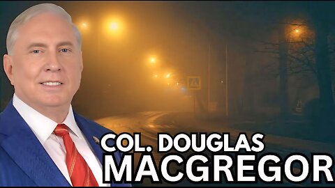 COL. Douglas Macgregor: Trump Is Sleepwalking Into Another War