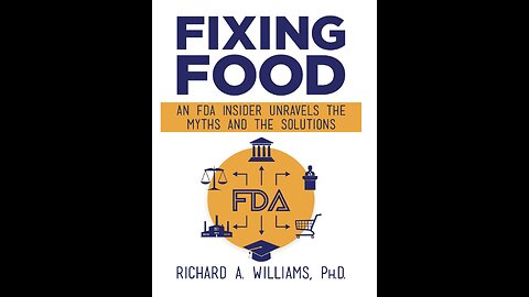 Fixing Food: An FDA Insider Unravels the Myths...with Author Richard A. Williams. (2021)