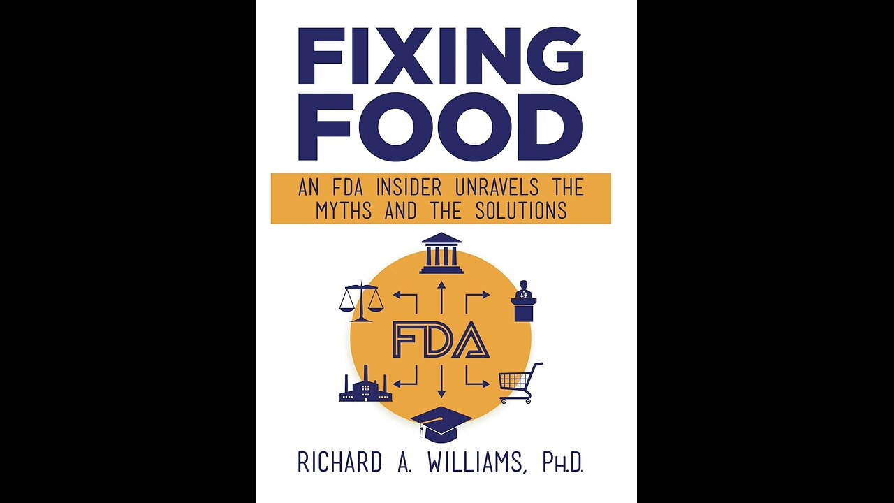 Fixing Food: An FDA Insider Unravels the Myths...with Author Richard A. Williams. (2021)