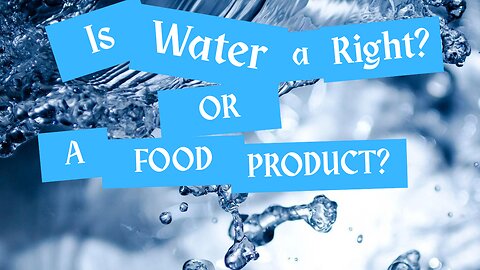 Is Water a Right or Food Product?