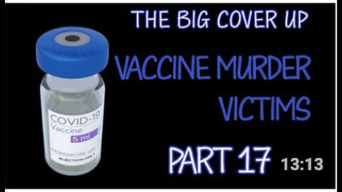 "Part 17: The Big Cover Up - Unveiling the Victims of Vaccine Murder"