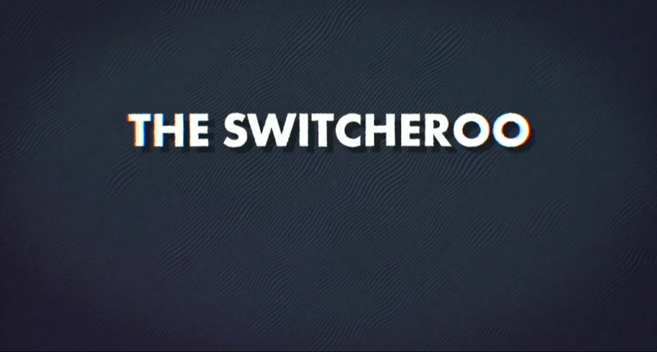 The Switcheroo
