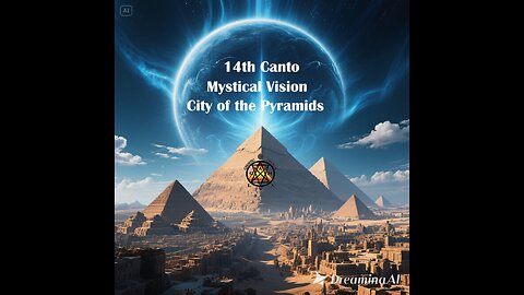14th Canto: Mystical Vision-City of the Pyramids Journey