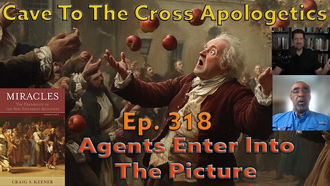 Agents Enter Into The Picture - Ep.318 - Miracles - Developing Hume’s Skepticism Toward Miracle -Pt2