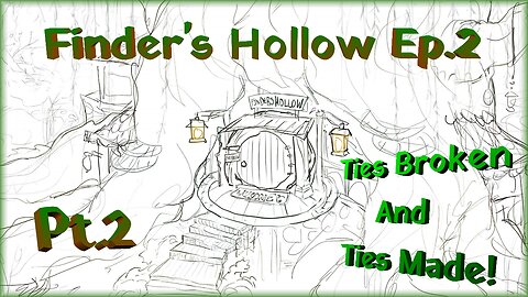 Finder’s Hollow Ep.2 Pt.2 / Ties Broken And Ties Made!