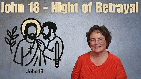 John 18 - Betrayal after Betrayal