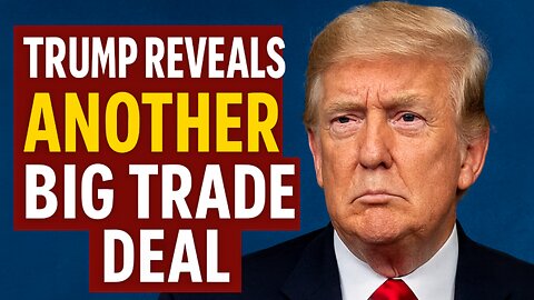 Trump Reveals Another Big Trade Deal