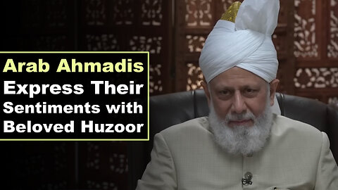 Arab Ahmadis Express Their Sentiments with Beloved Huzoor.