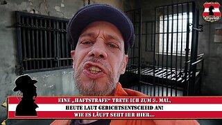 Eine HAFTSTRAFE trete ich zum 3. Mal heute laut Gerichtsentscheid an! Wie es läuft seht Ihr hier…