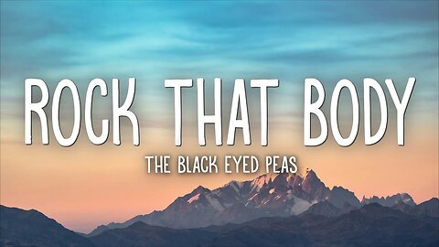 🎶🖤 The Black Eyed Peas – Rock That Body 🎧💃 (Lyrics)