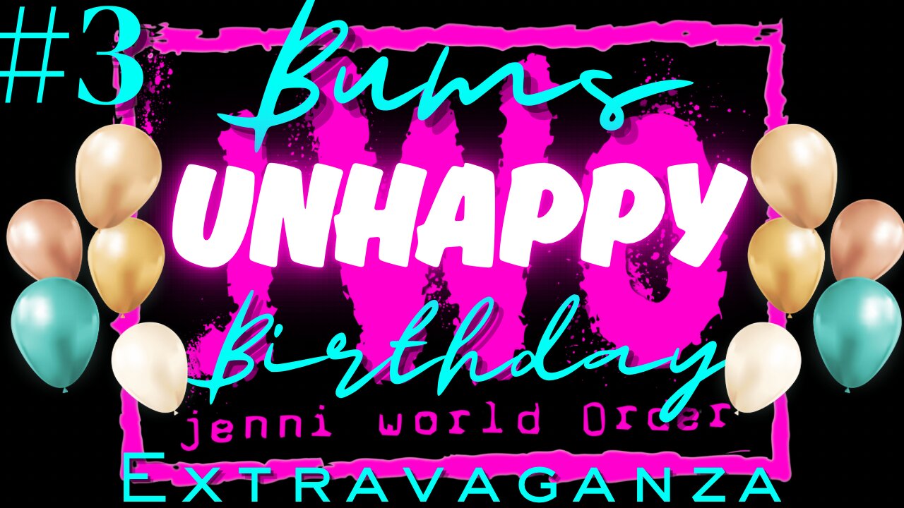 Ohhh it’s a Bum’s Birthday???