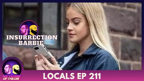 Locals EP 211: Insurrection Barbie