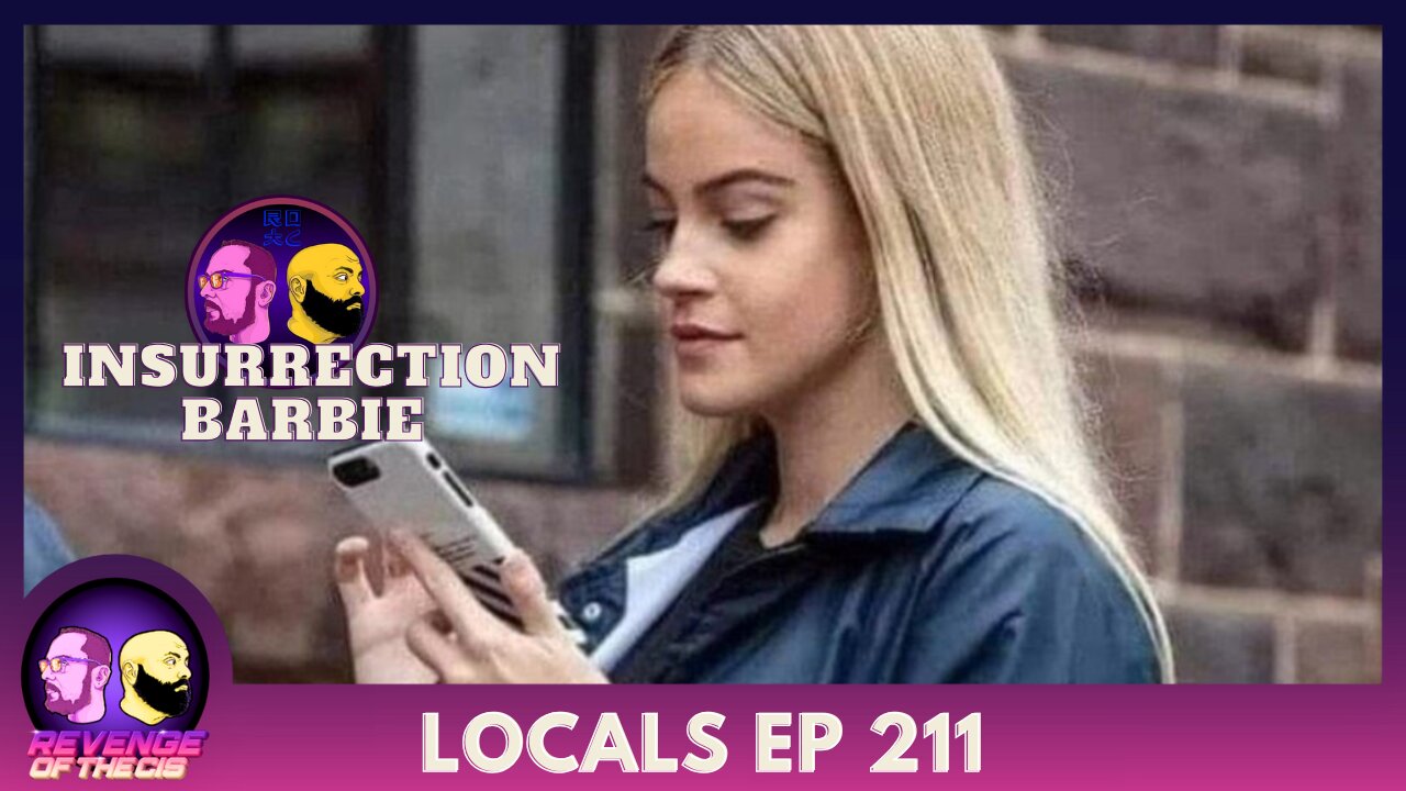Locals EP 211: Insurrection Barbie