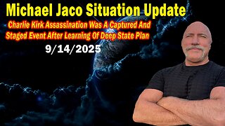 Michael Jaco Situation Update Sep 14: "Charlie Kirk Assassination Was A Captured And Staged Event After Learning Of Deep State Plan"