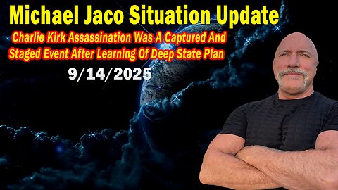 Michael Jaco Situation Update Sep 14: "Charlie Kirk Assassination Was A Captured And Staged Event After Learning Of Deep State Plan"