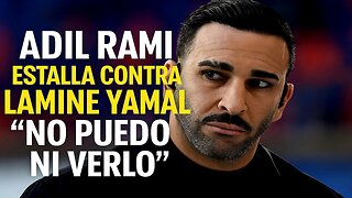 🔥 ADIL RAMI EXPLOTA CONTRA LAMINE YAMAL: “QUE LE DEN... NO PUEDO NI VERLO” 😡⚽