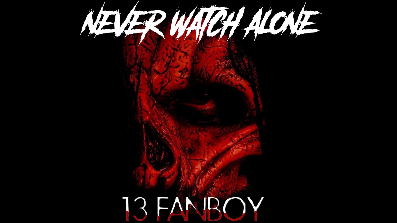 Never Watch Alone Ep60 - 13 Fanboy