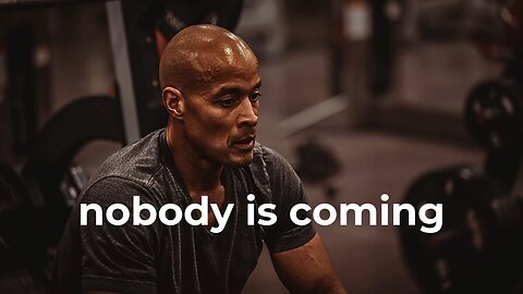 'Nobody Is Coming To Save You' - David Goggins
