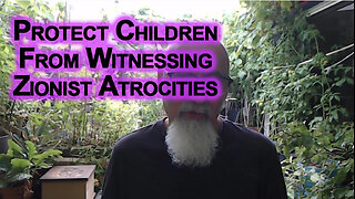 How To Protect Children From Witnessing Israeli Atrocities: Zionist Psychopaths Genociding Gaza