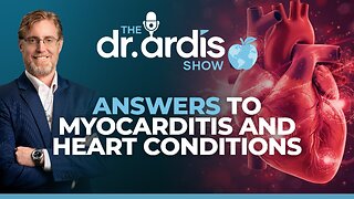 The Dr. Ardis Show | Answers to Myocarditis and Heart Conditions | Episode 01.07.2026