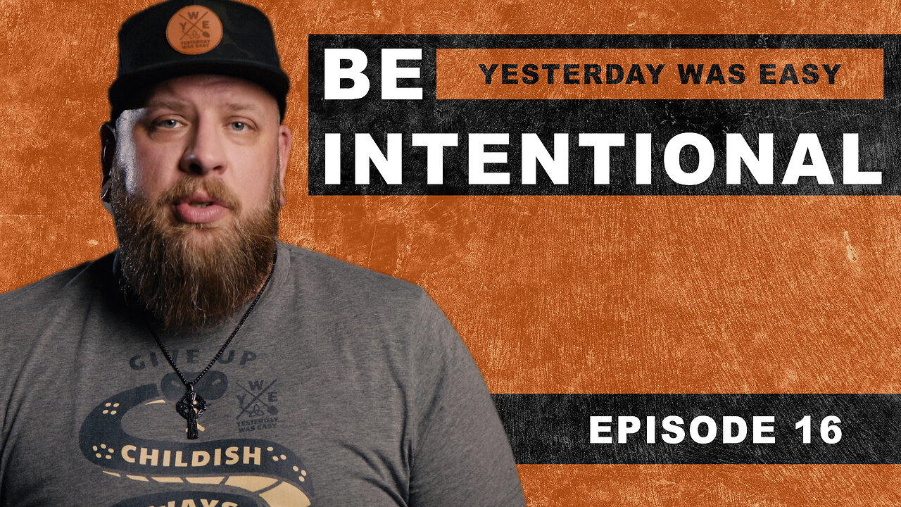 Yesterday Was Easy - Episode 16 - Be Intentional