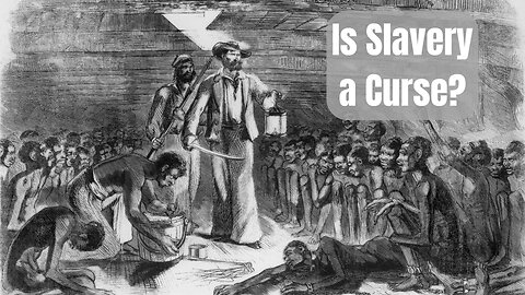 Is This a Curse from God? | Slavery, Ships, and the Consequences of Breaking His Law