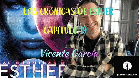 19-"Las crónicas de Esther" de Vicente García. Capítulo 19. Audiolibro. Distopía. Ciencia Ficción.