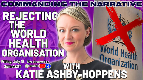 Rejecting the World Health Organisation - With Katie Ashby-Hoppens - LIVE Fri, July 18 at 2pm AEST