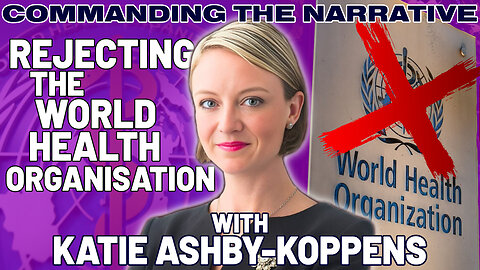 Rejecting the World Health Organisation - With Katie Ashby-Koppens - CtN89