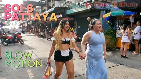 Soi 6 Pattaya: SLOW MOTION