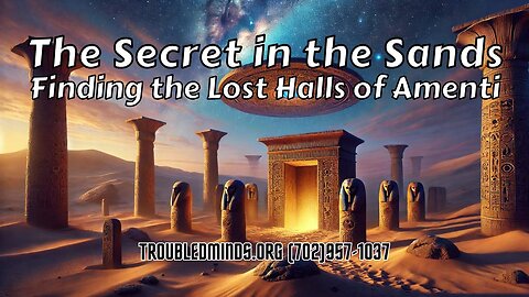 The Secret in the Sands - Finding the Lost Halls of Amenti