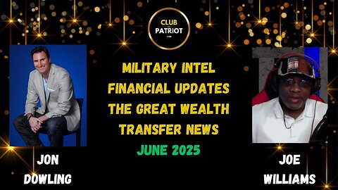 Jon Dowling & Joe Williams Military Intel & Financial Updates June 2025