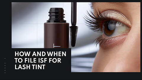 How And When To File ISF For Lash Tint