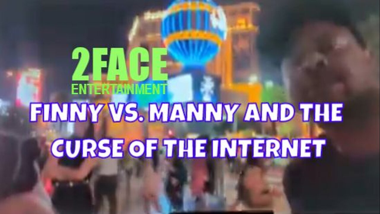 2Face Ent. Podcast - Ep. 122: FINNY VS. MANNY AND THE CURSE OF THE INTERNET