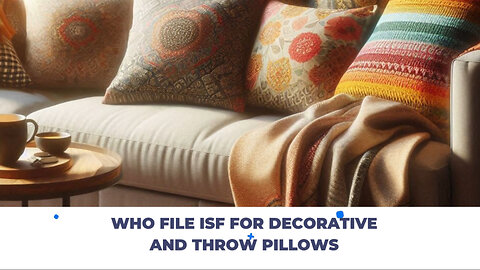 Who File ISF For Decorative And Throw Pillows