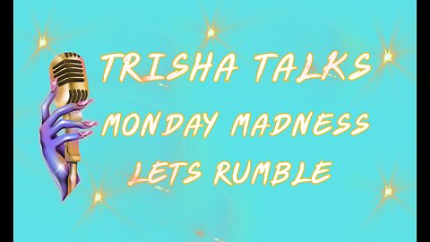 TRISHA TALKS MONDAY MADNESS