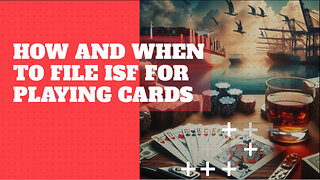 How And When To File ISF For Playing Cards