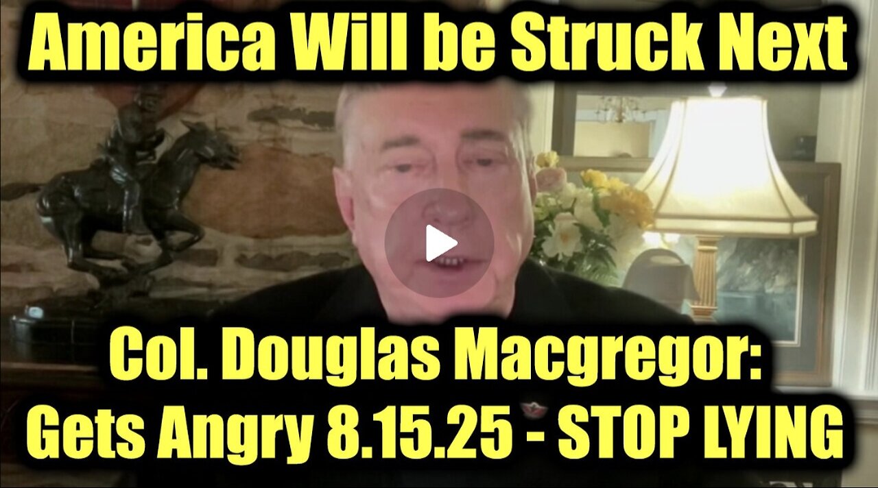 Col. Douglas Macgregor: Gets Angry 8.15.25 - STOP LYING