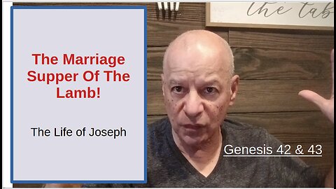 79th Episode: Genesis 42 & 43, The Marriage Supper Of The Lamb