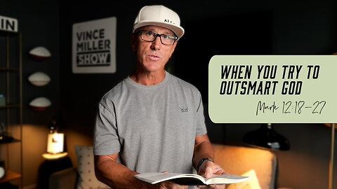 When You Try to Outsmart God | Mark 12:18-27