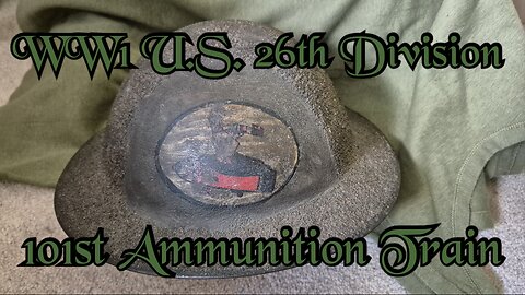 World War One U.S. 101st Ammunition Train Helmet | A Look At