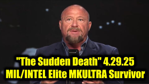 Alex Jones- Emergency Broadcast 'The Sudden Death' 4.29.25 - MIL-INTEL Elite MKULTRA Survivor