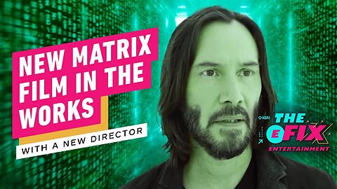 First Matrix Film To Not Have A Wachowski Directing In The Works - IGN The Fix - Entertainment